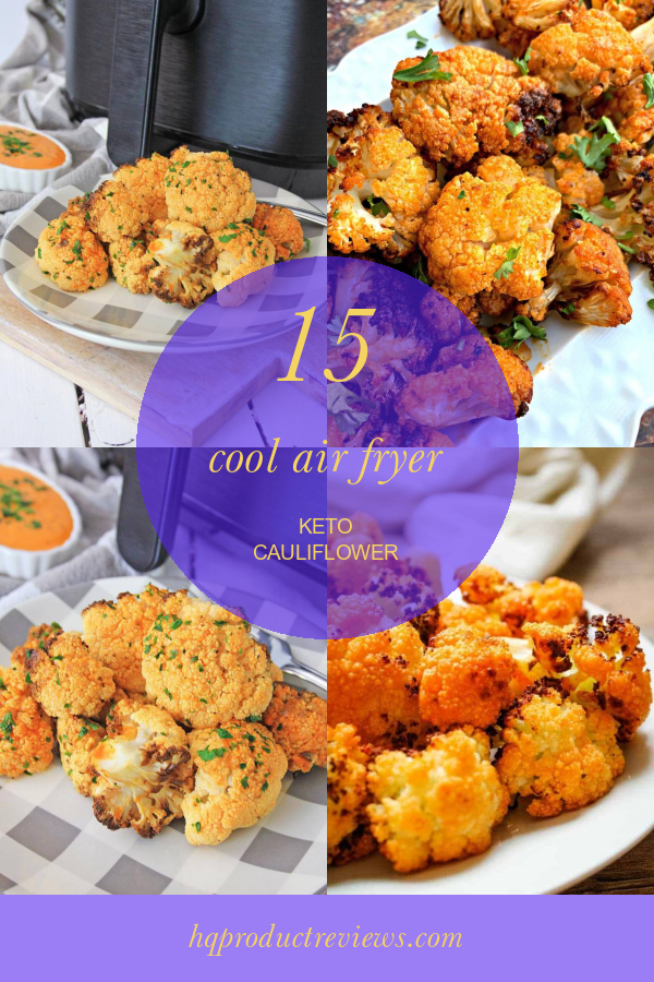 15 Cool Air Fryer Keto Cauliflower Best Product Reviews